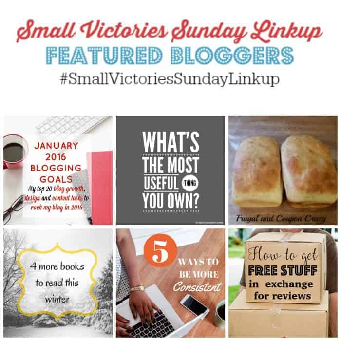 Small Victories Sunday Linkup 86 Featured Bloggers: January 2016 Blogging Goals from Mom's Small Victories, Your Most Useful Thing by Simply Save, Making Your Own Sandwich Bread Instead of Buying it by Frugal & Coupon Crazy, 4 More Books to Read in Winter by the Book Worm 2, 5 Ways to be More Consistent by Divas with a Purpose and How to Get Free Stuff in Exchange for Reviews by Eat Drink and Save Money