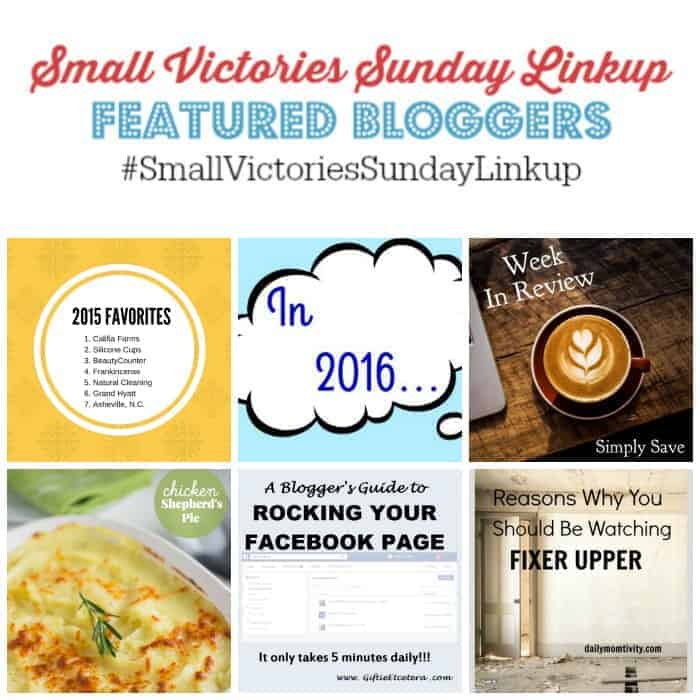 Small Victories Sunday Linkup 85 Featured Bloggers: 7 Health & Beauty Experiences I'm Glad I Discovered in 2015 from Hines-Sight Blog, In 2016...from The Mad Mommy, Week in Review from Simply Save, Chicken Shepherd's Pie from Simply Stacie, A Blogger's Guide to Rocking Your Facebook Page from Giftie Etcetera, Reasons Why You Should be Watching Fixer Upper by Daily Momtivity 