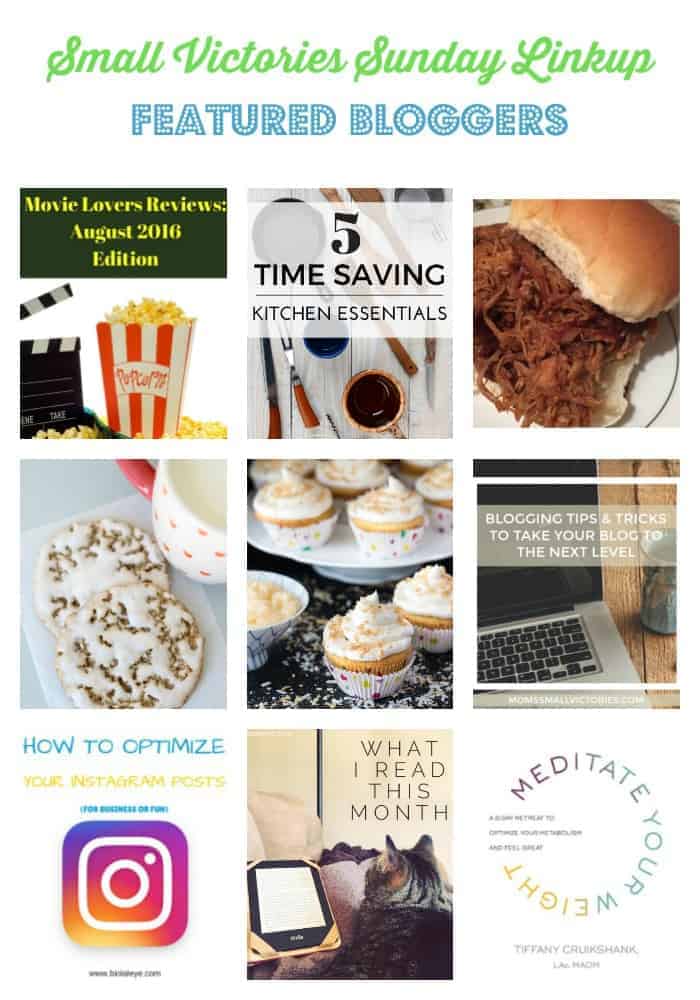 Small Victories Sunday Linkup 119 Featured Bloggers: Movie Lovers' Reviews - August 2016 from Sharing Life's Moments, 5 Time Saving Kitchen Essentials from Morgan Manages Mommyhood, Dr. Pepper Pulled Pork from Daily Momtivity, Old Fashioned Iced Oatmeal Cookie Recipe from Gluesticks, Coconut Cream Pie Cupcakes from Simply Stacie, Blogging Tips and Tricks to Take Your Blog to the Next Level from Mom's Small Victories, How to Optimize Instagram Posts (for Business and Fun) from Ramblings of a Naija Workaholic, August: What I Read from Simply Save, Meditate Your Weight Book Review from Create with Joy