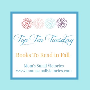 My Top Ten Books to Read for Fall