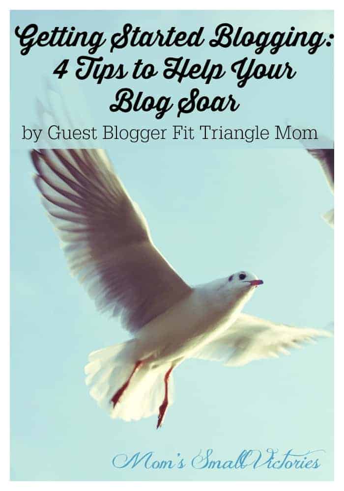 Getting Started Blogging - 4 Tips to Help Your Blog Soar by Fit Triangle Mom