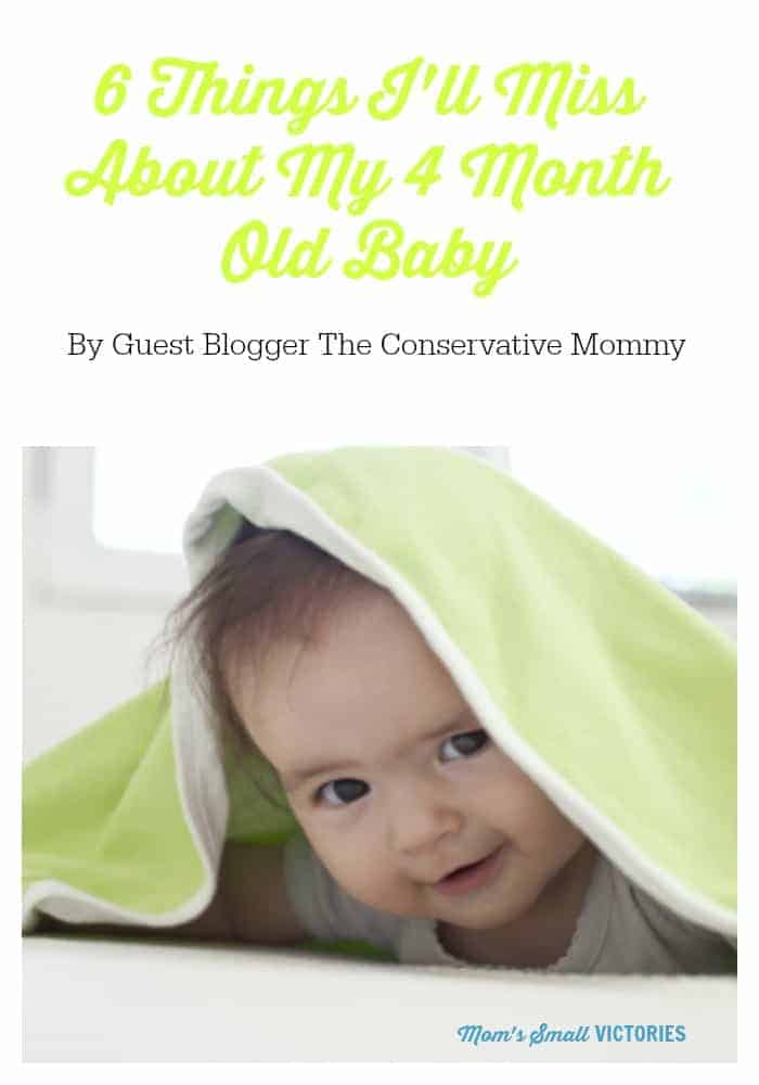 6 Things I'll Miss About My 4 Month Old Baby by Guest Blogger The Conservative Mommy. Relish this precious time with your baby, they grow too quickly! 