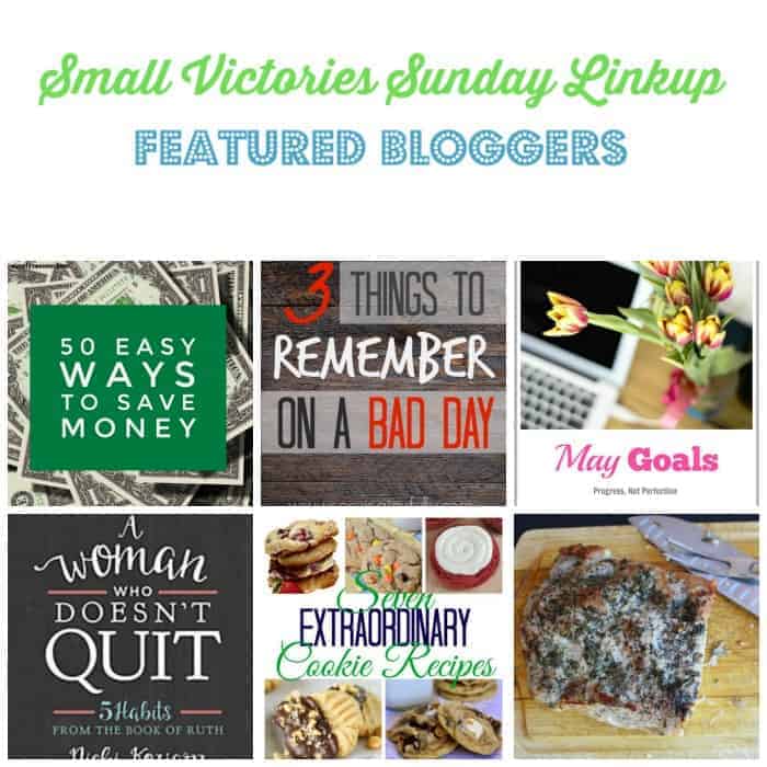 Small Victories Sunday Linkup 101 Featured Bloggers: 50 Easy Ways to Save Money from Simply Save, 3 Things to Remember on a Bad Day + FREE Printable from Serving Joyfully, Monthly Goals: Smart goals & Morning Routines from Setting My Intention, A Woman Who Doesn't Quit: 5 Habits from The Book of Ruth Book Review from Create with Joy, 7 Extraordinary Cookie Recipes from the Crafty Blog Stalker and Rosemary Garlic Pork Roast from O Taste and See.