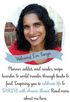 Welcome to Mom's Small Victories! I'm Tanya. Planner addict, avid reader, recipe hoarder & world traveler through books & food. Inspiring you to celebrate life & THRIVE with chronic illness.