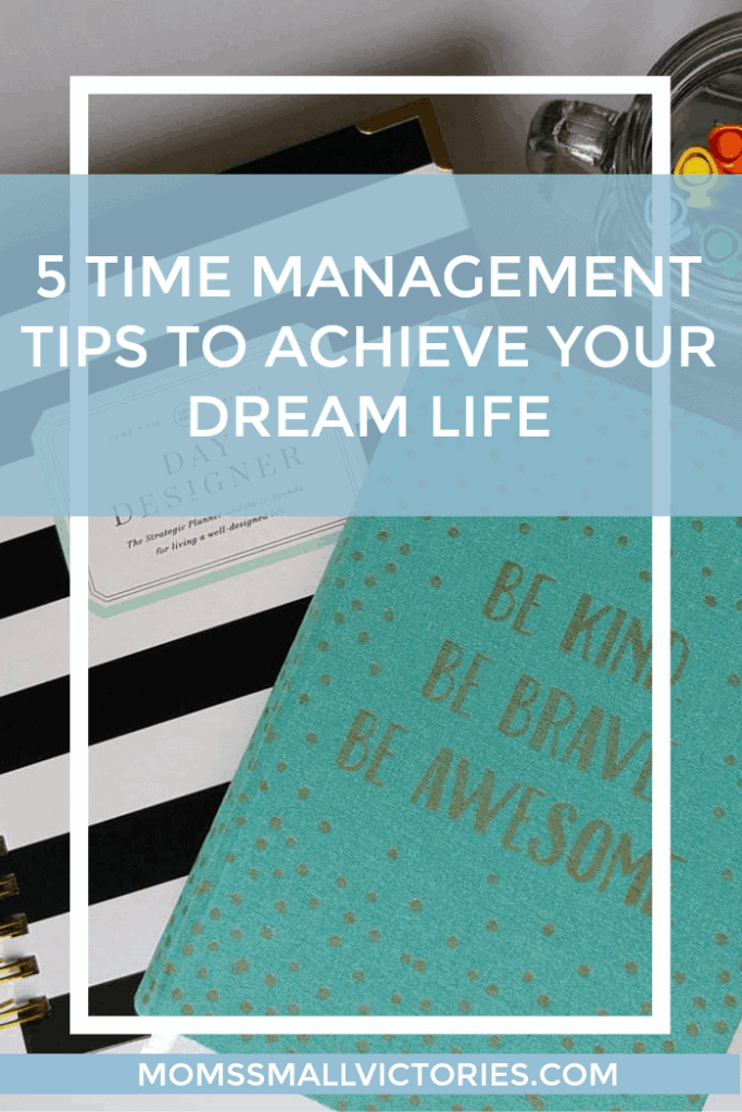 5 Time Management Tips to Achieve Your Dream Life. Invest the time in yourself so you can achieve the life you've always wanted.