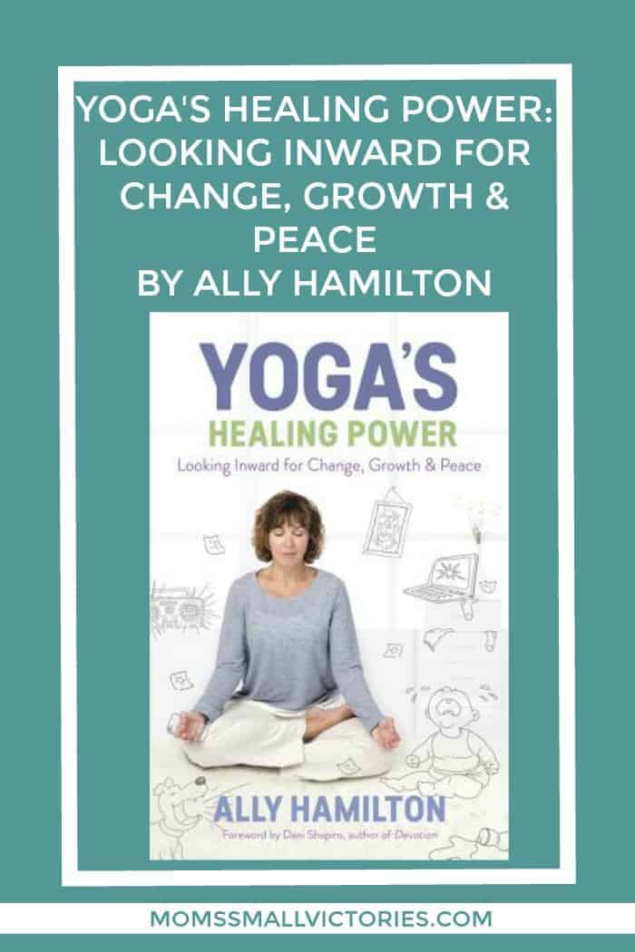 YOGA'S HEALING POWER:  LOOKING INWARD FOR CHANGE, GROWTH & PEACE  BY ALLY HAMILTON   Learn more about how yoga's healing power can help your mind, body and soul.