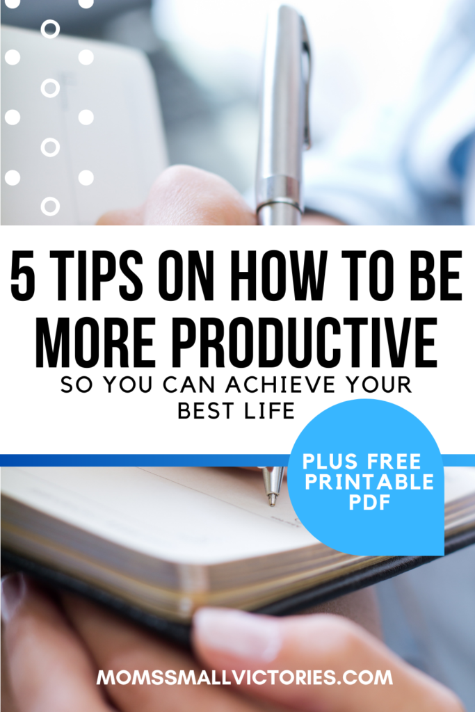 5 tips on how to be more productive so you can achieve your best life plus a free printable pdf to help you boost your productivity today